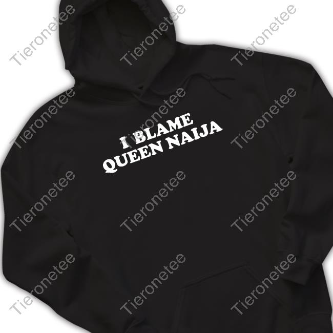 Queen Naija Shop Merch I Blame Queen Naija Tee Shirt