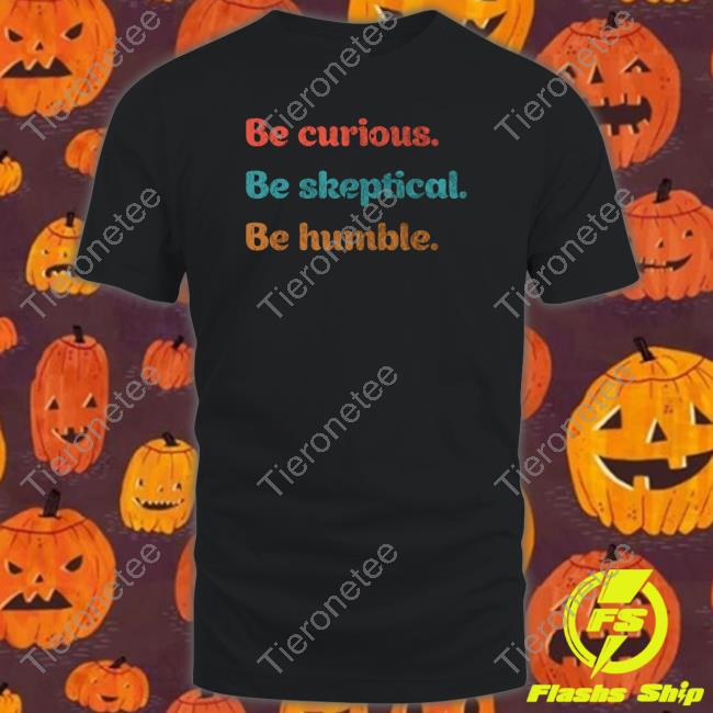 Official Thinking Is Power The Melanie Be Curious Be Skeptical Be Humble Long Sleeve Tee Shirt