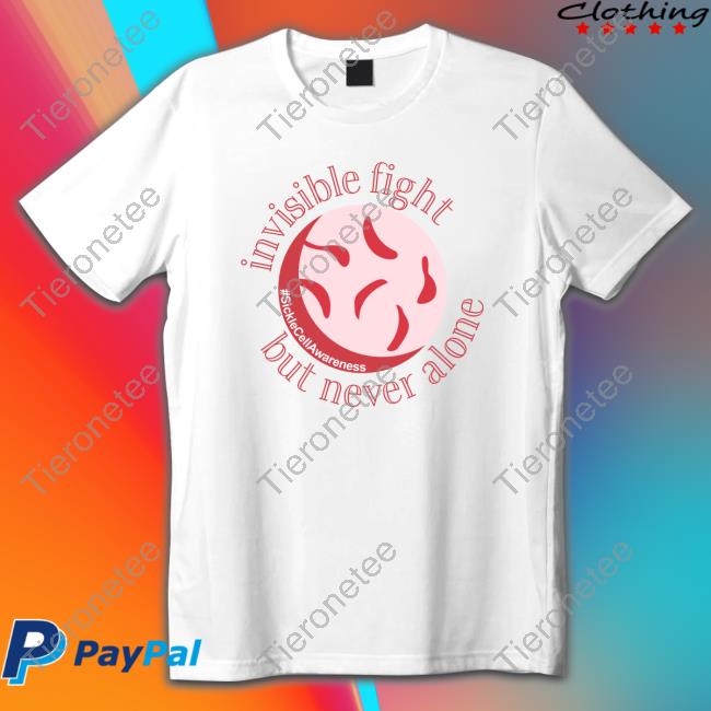 Sickle Cell Awareness Invisible Fight But Never Alone Shirt
