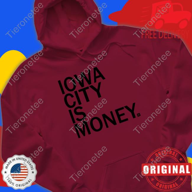 Official Iowa City Is Money Shirt Raygun